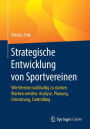 Strategische Entwicklung von Sportvereinen: Wie Vereine nachhaltig zu starken Marken werden: Analyse, Planung, Umsetzung, Controlling