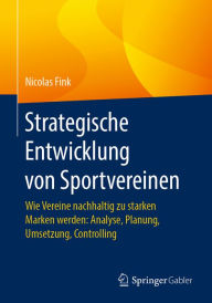 Title: Strategische Entwicklung von Sportvereinen: Wie Vereine nachhaltig zu starken Marken werden: Analyse, Planung, Umsetzung, Controlling, Author: Nicolas Fink