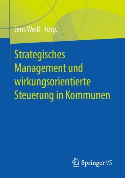 Strategisches Management und wirkungsorientierte Steuerung in Kommunen