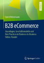 B2B eCommerce: Grundlagen, Geschäftsmodelle und Best Practices im Business-to-Business Online-Handel