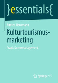 Title: Kulturtourismusmarketing: Praxis Kulturmanagement, Author: Andrea Hausmann