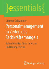 Title: Personalmanagement in Zeiten des Fachkräftemangels: Schnelleinstieg für Architekten und Bauingenieure, Author: Dietmar Goldammer