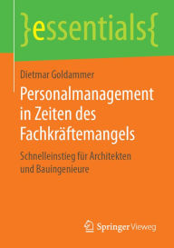 Title: Personalmanagement in Zeiten des Fachkräftemangels: Schnelleinstieg für Architekten und Bauingenieure, Author: Dietmar Goldammer