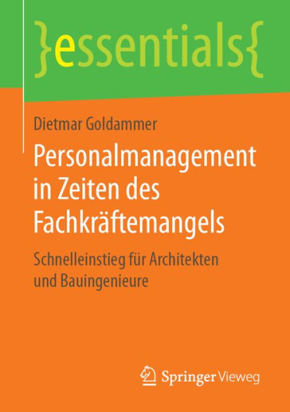 Personalmanagement in Zeiten des Fachkräftemangels: Schnelleinstieg für Architekten und Bauingenieure