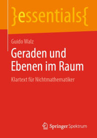 Title: Geraden und Ebenen im Raum: Klartext für Nichtmathematiker, Author: Guido Walz