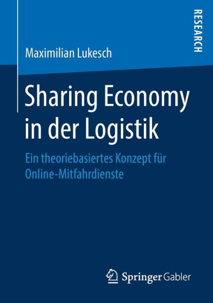 Sharing Economy in der Logistik: Ein theoriebasiertes Konzept fï¿½r Online-Mitfahrdienste