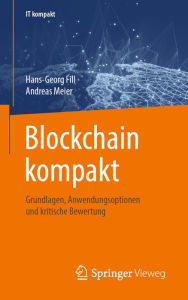 Title: Blockchain kompakt: Grundlagen, Anwendungsoptionen und kritische Bewertung, Author: Hans-Georg Fill