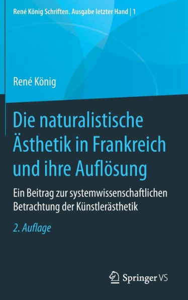 Die naturalistische ï¿½sthetik in Frankreich und ihre Auflï¿½sung: Ein Beitrag zur systemwissenschaftlichen Betrachtung der Kï¿½nstlerï¿½sthetik / Edition 2