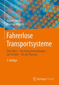 Title: Fahrerlose Transportsysteme: Eine Fibel - mit Praxisanwendungen - zur Technik - für die Planung, Author: Günter Ullrich