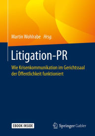 Title: Litigation-PR: Wie Krisenkommunikation im Gerichtssaal der Öffentlichkeit funktioniert, Author: Martin Wohlrabe