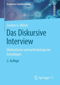 Title: Das Diskursive Interview: Methodische und methodologische Grundlagen / Edition 2, Author: Carsten G. Ullrich