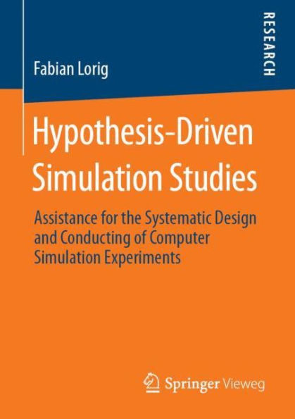 Hypothesis-Driven Simulation Studies: Assistance for the Systematic Design and Conducting of Computer Simulation Experiments