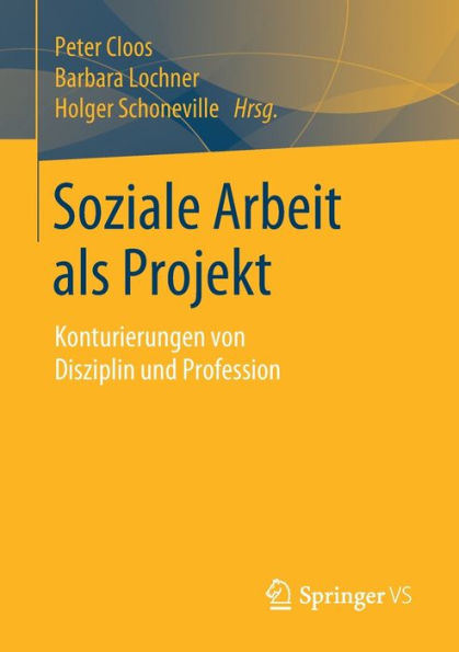 Soziale Arbeit als Projekt: Konturierungen von Disziplin und Profession