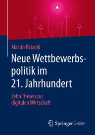 Title: Neue Wettbewerbspolitik im 21. Jahrhundert: Zehn Thesen zur digitalen Wirtschaft, Author: Martin Pätzold