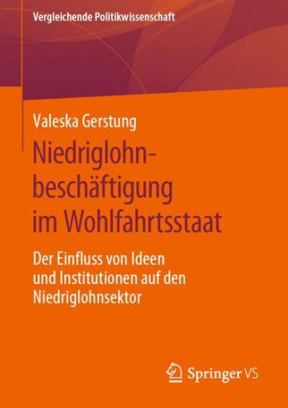 Niedriglohnbeschï¿½ftigung im Wohlfahrtsstaat: Der Einfluss von Ideen und Institutionen auf den Niedriglohnsektor