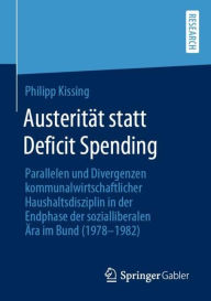 Title: Austeritï¿½t statt Deficit Spending: Parallelen und Divergenzen kommunalwirtschaftlicher Haushaltsdisziplin in der Endphase der sozialliberalen ï¿½ra im Bund (1978-1982), Author: Philipp Kissing