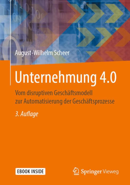 Unternehmung 4.0: Vom disruptiven Geschäftsmodell zur Automatisierung der Geschäftsprozesse