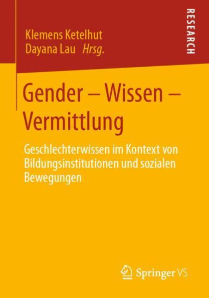 Gender - Wissen - Vermittlung: Geschlechterwissen im Kontext von Bildungsinstitutionen und sozialen Bewegungen