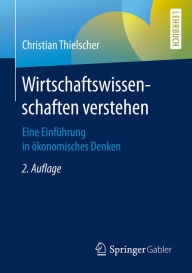 Title: Wirtschaftswissenschaften verstehen: Eine Einführung in ökonomisches Denken, Author: Christian Thielscher