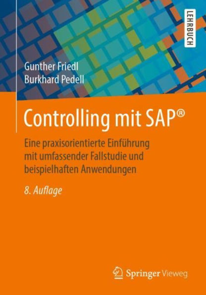 Controlling mit SAPï¿½: Eine praxisorientierte Einfï¿½hrung mit umfassender Fallstudie und beispielhaften Anwendungen / Edition 8