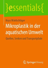 Title: Mikroplastik in der aquatischen Umwelt: Quellen, Senken und Transportpfade, Author: Kryss Waldschlïger
