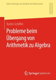 Title: Probleme beim ï¿½bergang von Arithmetik zu Algebra, Author: Katrin Schiffer