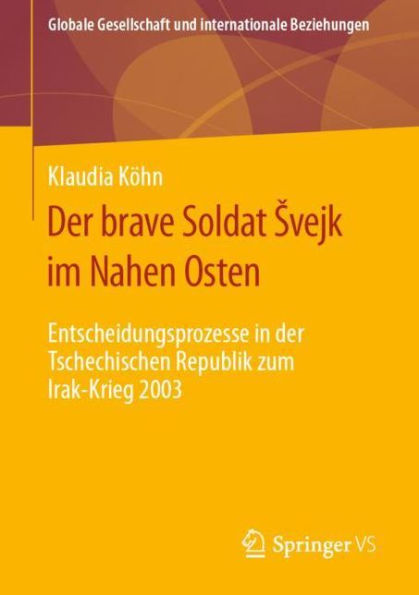 Der brave Soldat Svejk im Nahen Osten: Entscheidungsprozesse in der Tschechischen Republik zum Irak-Krieg 2003