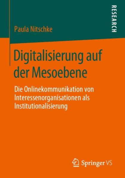 Digitalisierung auf der Mesoebene: Die Onlinekommunikation von Interessenorganisationen als Institutionalisierung