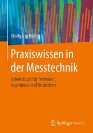 Title: Praxiswissen in der Messtechnik: Arbeitsbuch für Techniker, Ingenieure und Studenten, Author: Wolfgang Helbig