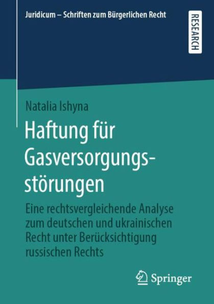 Haftung fï¿½r Gasversorgungsstï¿½rungen: Eine rechtsvergleichende Analyse zum deutschen und ukrainischen Recht unter Berï¿½cksichtigung russischen Rechts