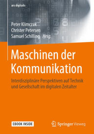 Title: Maschinen der Kommunikation: Interdisziplinäre Perspektiven auf Technik und Gesellschaft im digitalen Zeitalter, Author: Peter Klimczak