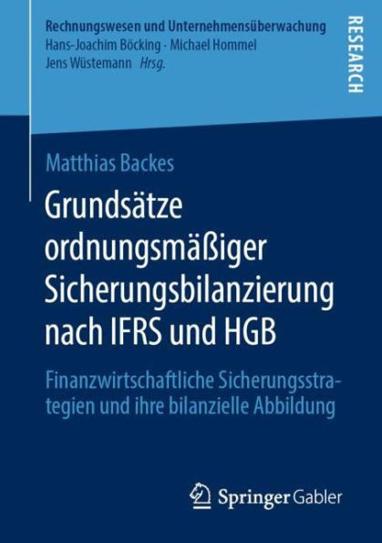 Grundsï¿½tze ordnungsmï¿½ï¿½iger Sicherungsbilanzierung nach IFRS und HGB: Finanzwirtschaftliche Sicherungsstrategien und ihre bilanzielle Abbildung