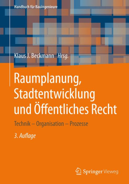 Raumplanung, Stadtentwicklung und Öffentliches Recht: Technik - Organisation - Prozesse