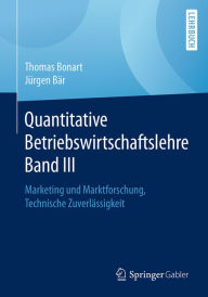 Title: Quantitative Betriebswirtschaftslehre Band III: Marketing und Marktforschung, Technische Zuverlässigkeit, Author: Thomas Bonart