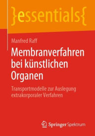 Title: Membranverfahren bei künstlichen Organen: Transportmodelle zur Auslegung extrakorporaler Verfahren, Author: Manfred Raff