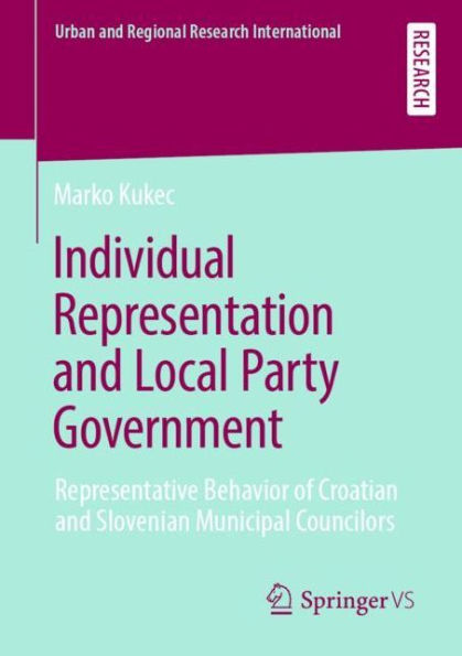 Individual Representation and Local Party Government: Representative Behavior of Croatian and Slovenian Municipal Councilors