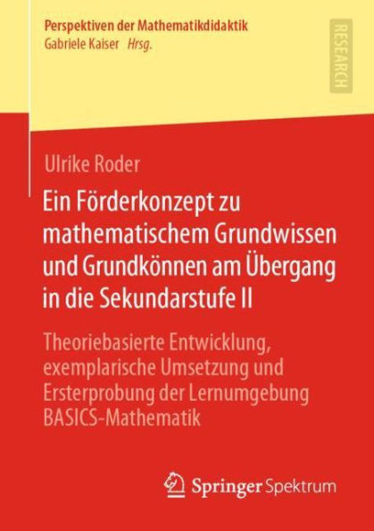 Ein Fï¿½rderkonzept zu mathematischem Grundwissen und Grundkï¿½nnen am ï¿½bergang in die Sekundarstufe II: Theoriebasierte Entwicklung, exemplarische Umsetzung und Ersterprobung der Lernumgebung BASICS-Mathematik