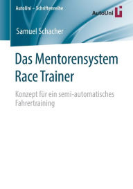 Title: Das Mentorensystem Race Trainer: Konzept fï¿½r ein semi-automatisches Fahrertraining, Author: Samuel Schacher