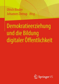 Title: Demokratieerziehung und die Bildung digitaler Öffentlichkeit, Author: Ulrich Binder