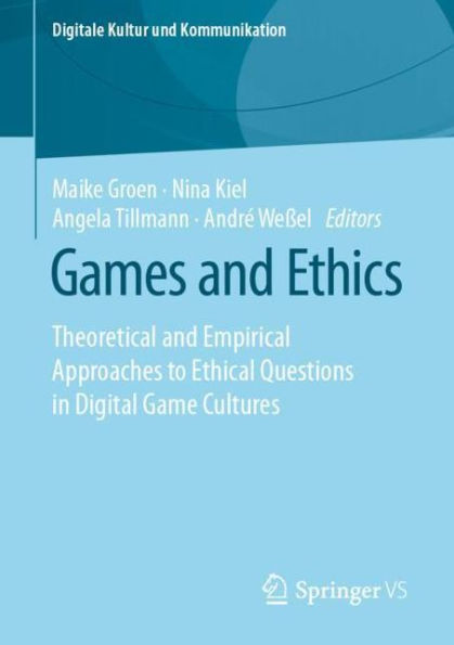 Games and Ethics: Theoretical Empirical Approaches to Ethical Questions Digital Game Cultures