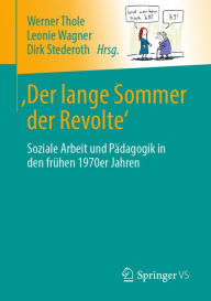 Title: 'Der lange Sommer der Revolte': Soziale Arbeit und Pädagogik in den frühen 1970er Jahren, Author: Werner Thole