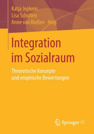 Title: Integration im Sozialraum: Theoretische Konzepte und empirische Bewertungen, Author: Katja Jepkens