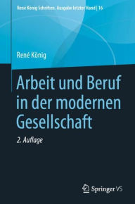 Title: Arbeit und Beruf in der modernen Gesellschaft / Edition 2, Author: Renï Kïnig