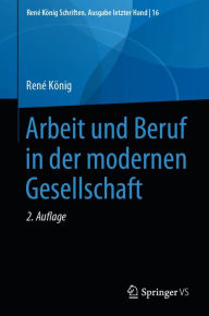 Title: Arbeit und Beruf in der modernen Gesellschaft, Author: René König