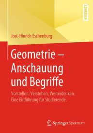 Title: Geometrie - Anschauung und Begriffe: Vorstellen, Verstehen, Weiterdenken. Eine Einführung für Studierende., Author: Jost-Hinrich Eschenburg