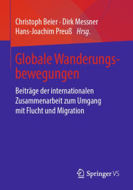 Title: Globale Wanderungsbewegungen: Beiträge der internationalen Zusammenarbeit zum Umgang mit Flucht und Migration, Author: Christoph Beier