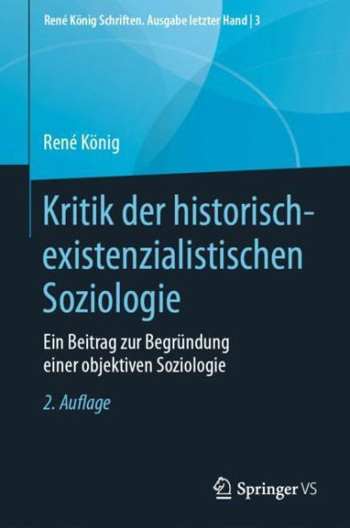Kritik der historisch-existenzialistischen Soziologie: Ein Beitrag zur Begrï¿½ndung einer objektiven Soziologie / Edition 2