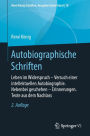 Autobiographische Schriften: Leben im Widerspruch - Versuch einer intellektuellen Autobiographie. Nebenbei geschehen - Erinnerungen. Texte aus dem Nachlass