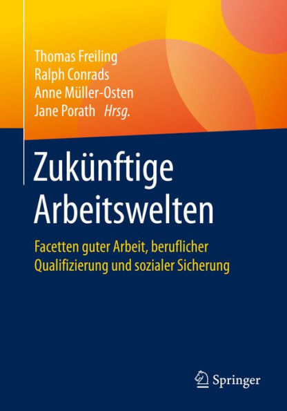 Zukünftige Arbeitswelten: Facetten guter Arbeit, beruflicher Qualifizierung und sozialer Sicherung