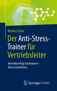 Title: Der Anti-Stress-Trainer für Vertriebsleiter: Vertriebserfolg maximieren - Stress minimieren, Author: Markus Euler